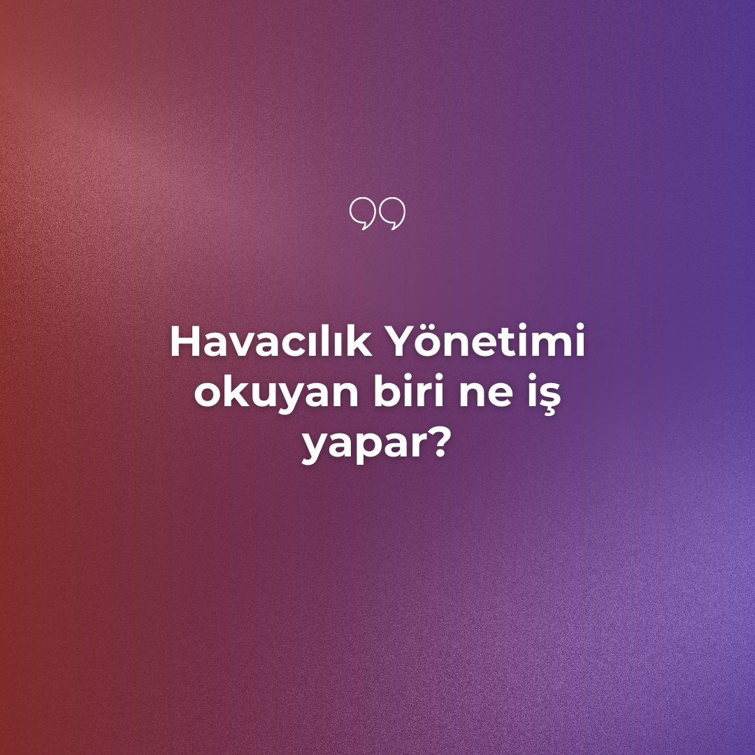 Havacılık Yönetimi okuyan biri ne iş yapar Ne Demek Zıt Anlamı