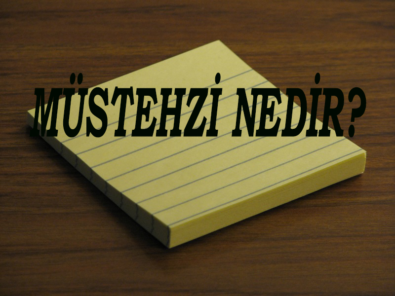 MÜSTEHZİ NEDİR? 1