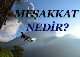 MEŞAKKAT NEDİR? 1