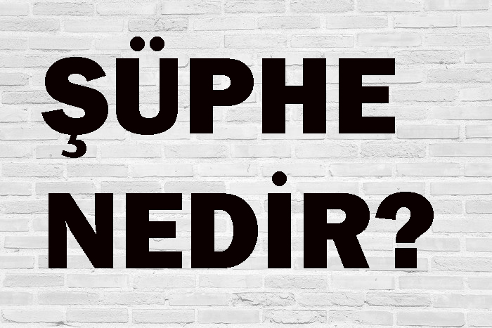 ŞÜPHE NEDİR? 2