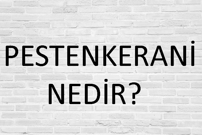 PESTENKERANİ NEDİR? 1