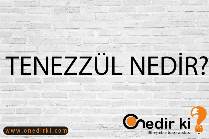 TENEZZÜL NEDİR? 1