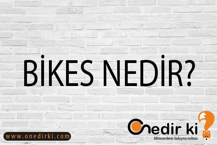 BİKES NEDİR? 9