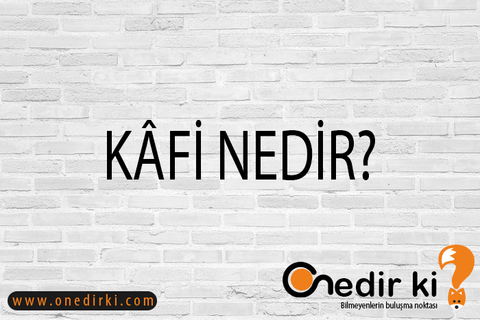 KÂFİ NEDİR? 1