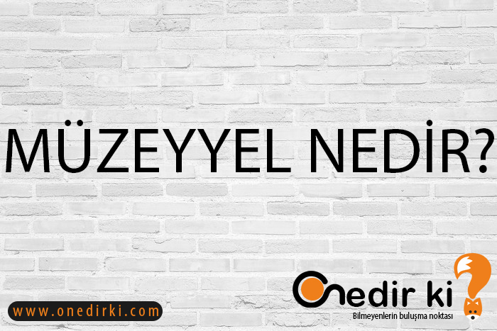 MÜZEYYEL NEDİR? 2