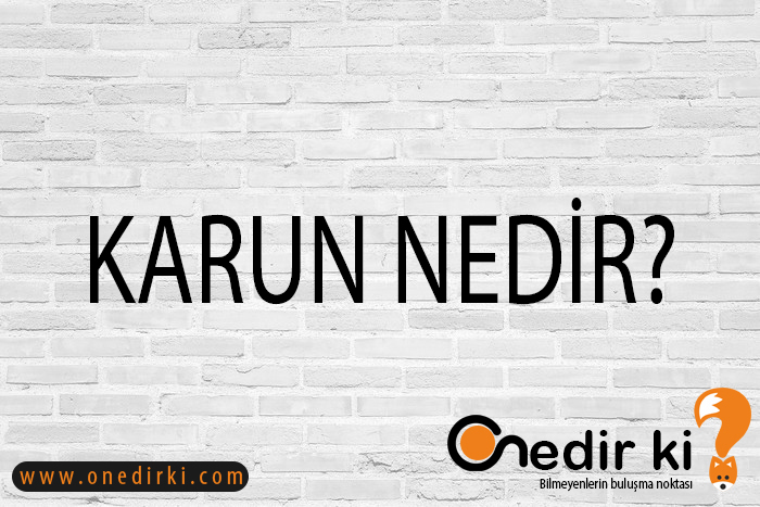 KARUN NEDİR? 2