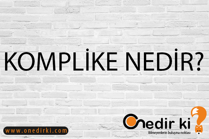 KOMPLİKE NEDİR? 1