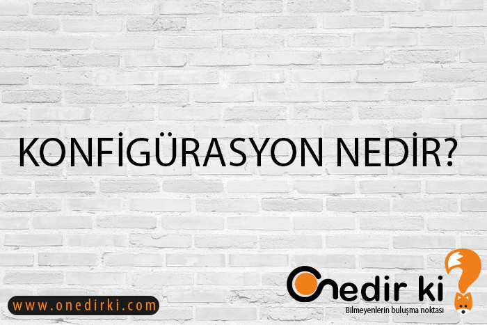 KONFİGÜRASYON NEDİR? 1