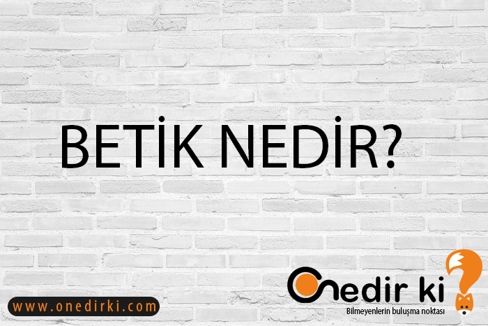 BETİK NEDİR? 1