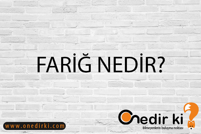 FARİĞ NEDİR? 6