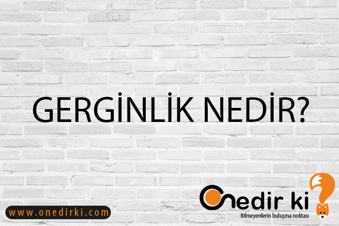 GERGİNLİK NEDİR? 1