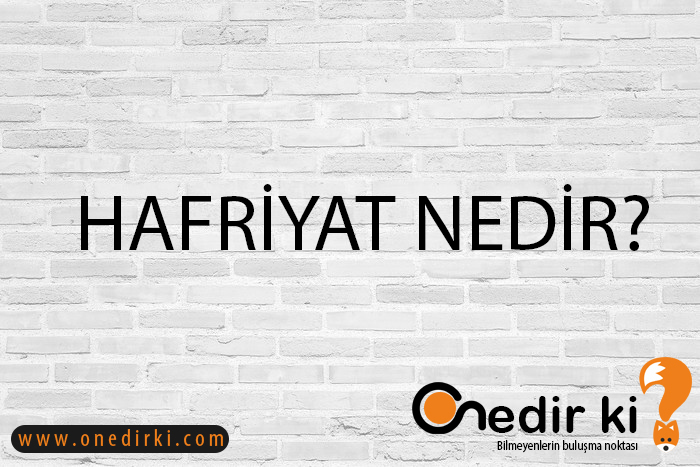 HAFRİYAT NEDİR? 1