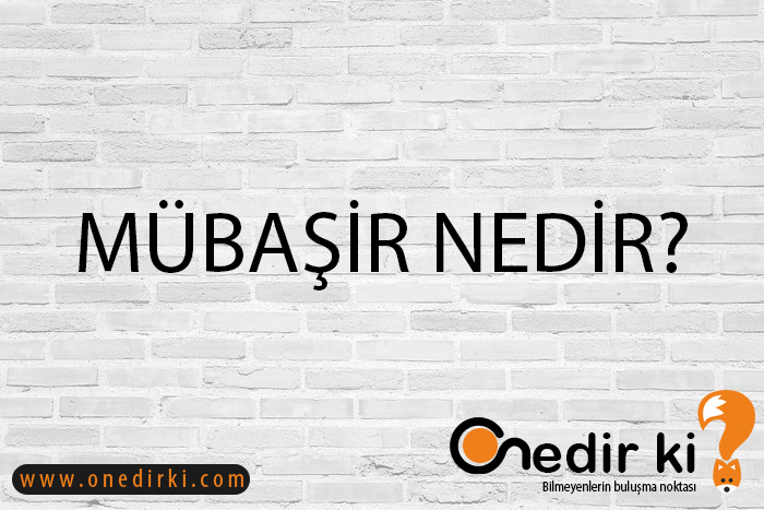 MÜBAŞİR NEDİR? 1