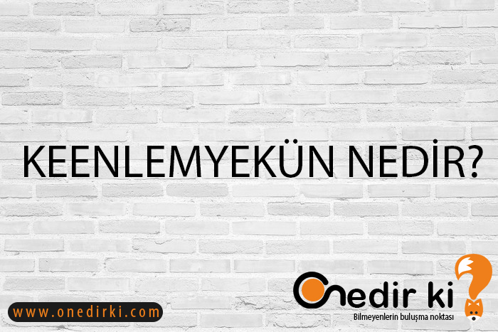 KEENLEMYEKÜN NEDİR? 1