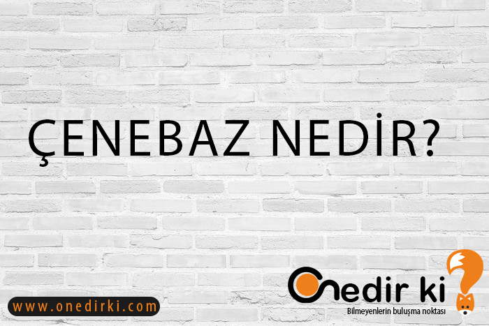 ÇENEBAZ NEDİR? 1