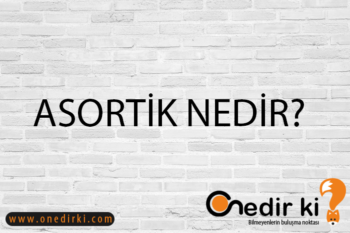 ASORTİK NEDİR? 1