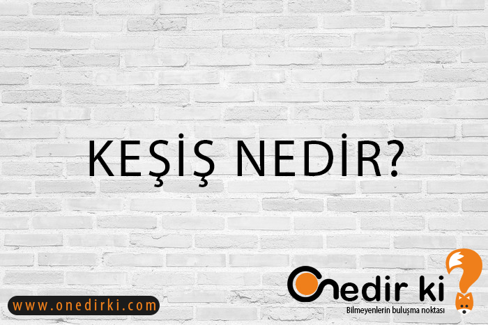 KEŞİŞ NEDİR? 1