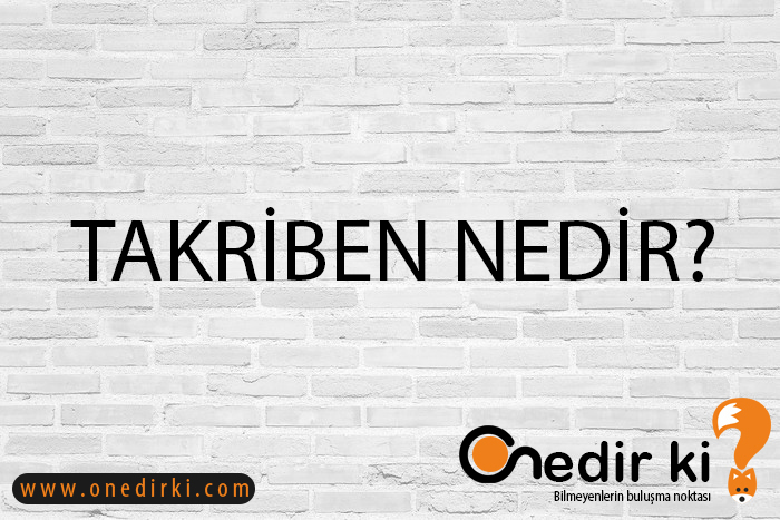 TAKRİBEN NEDİR? 2