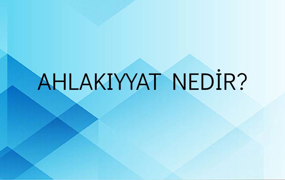 Ahlakıyyat Nedir? 1