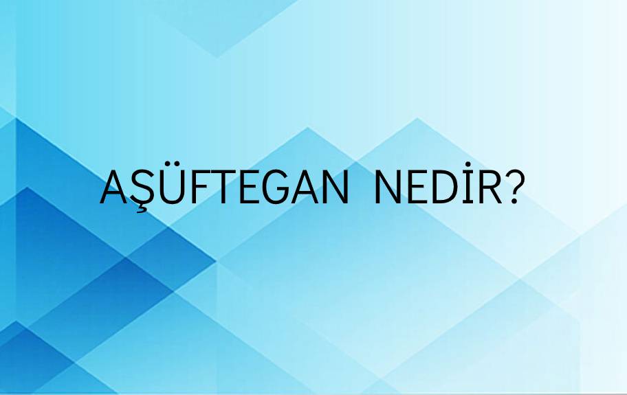 Aşüftegan Nedir? 1