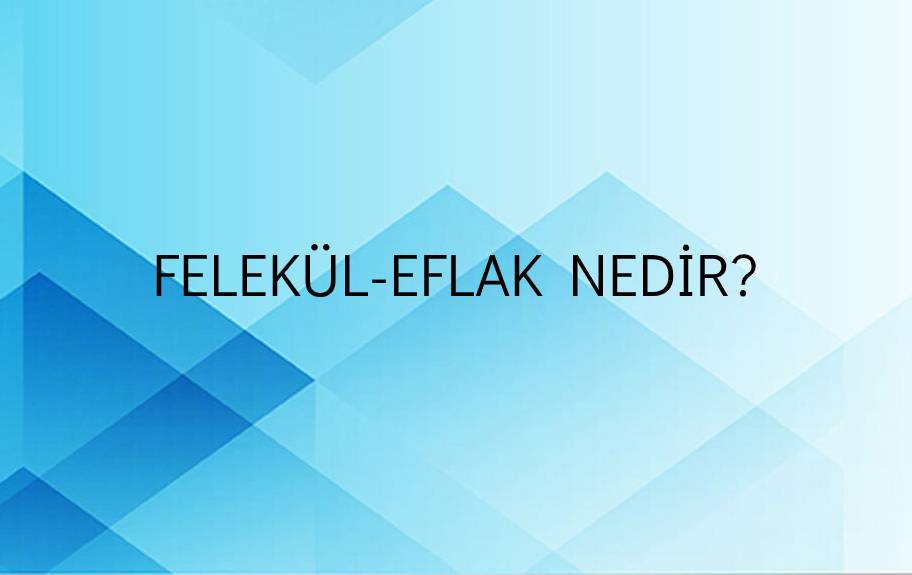 Felekül-eflak Nedir? 1