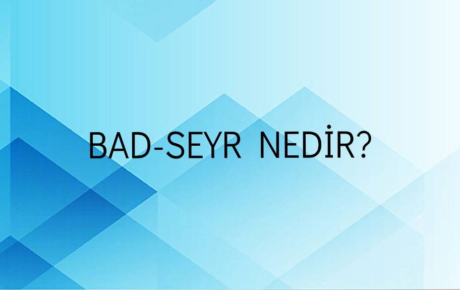 Bad-seyr Nedir? 1