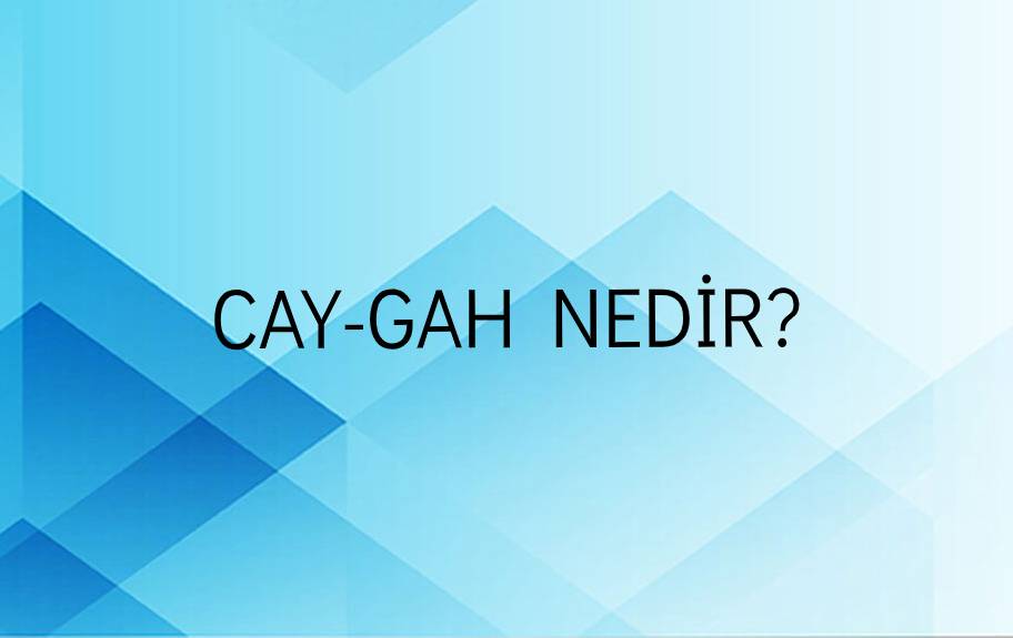 Cay-gah Nedir? 2