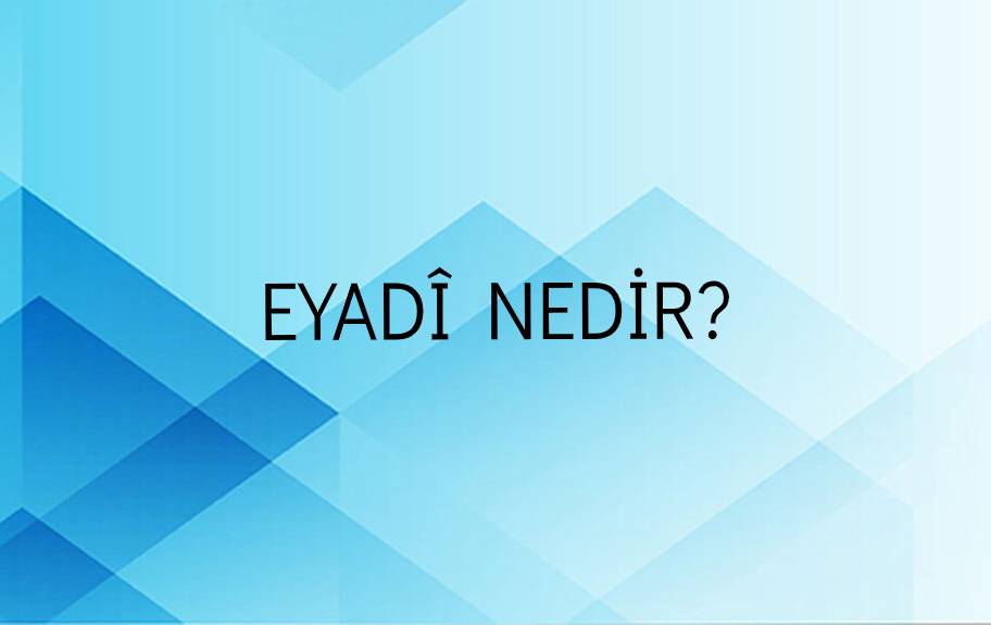 Eyadî Nedir? 1