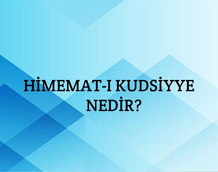 Himemat-ı Kudsiye Nedir? 1