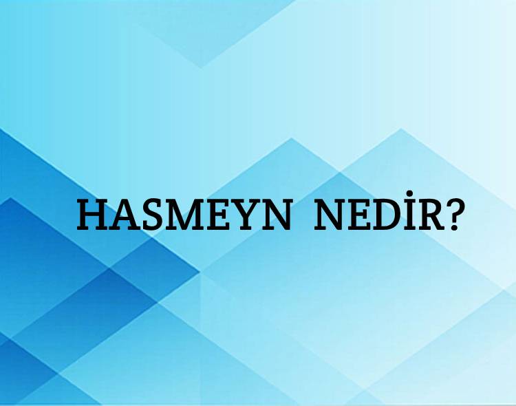 Hasmeyn Nedir? 2