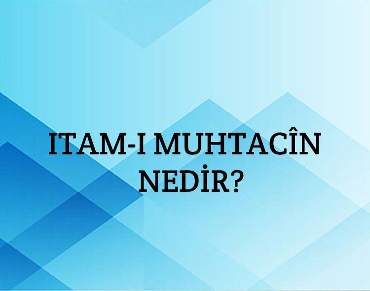 Itam-ı Muhtacîn Nedir? 1