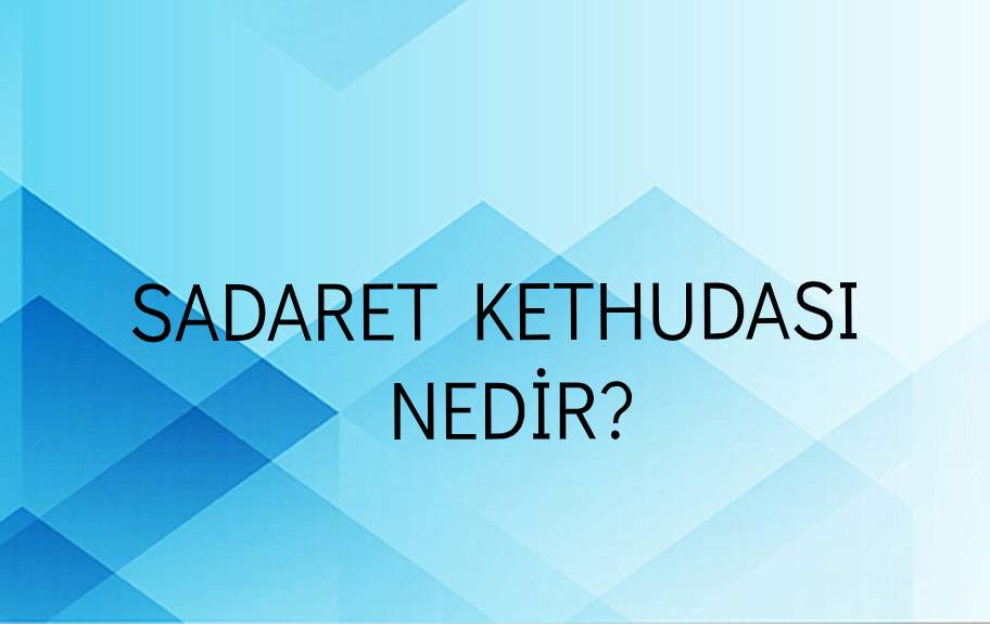 Sadaret Kethudası Nedir? 1