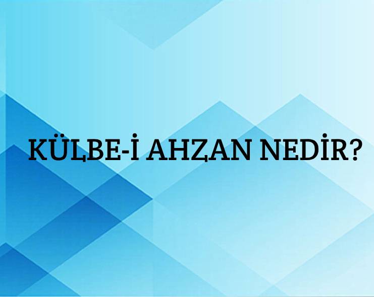 Külbe-i ahzan Nedir? 1