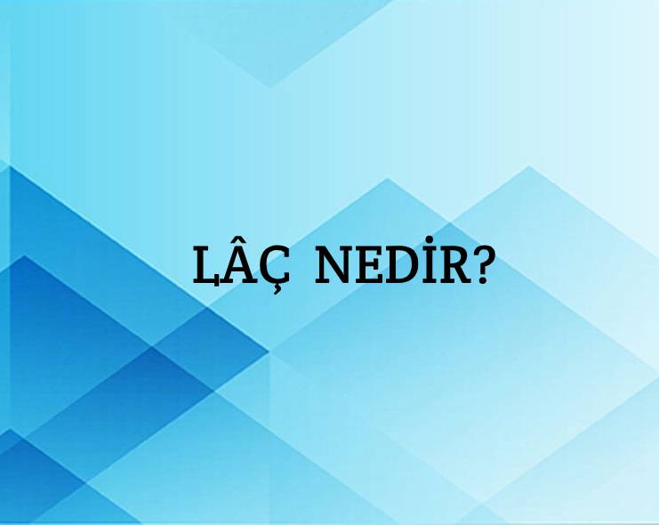 Lâç Nedir? 1