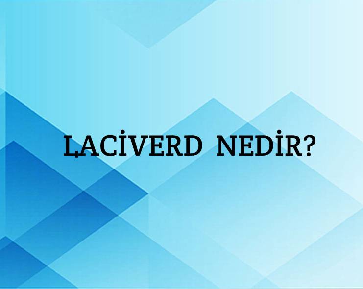 Laciverd Nedir? 2