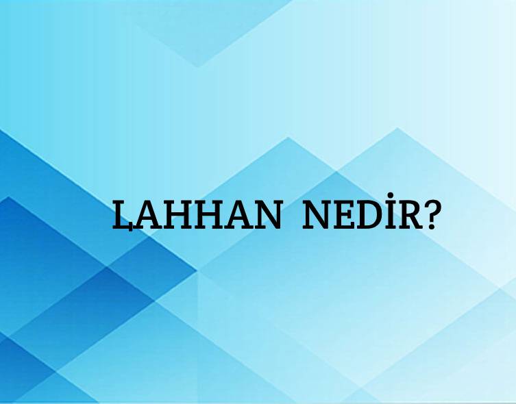 Lahhan Nedir? 5