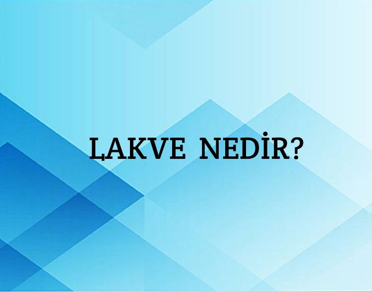 Lakve Nedir? 1