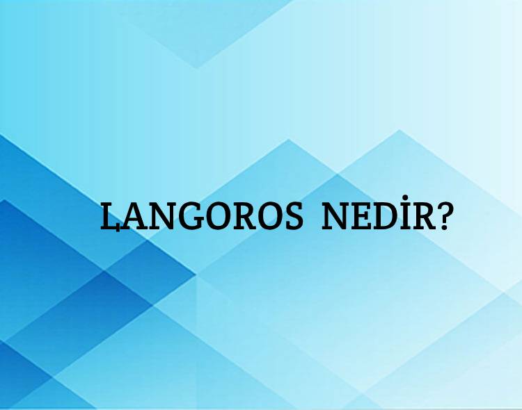 Langoros Nedir? 1