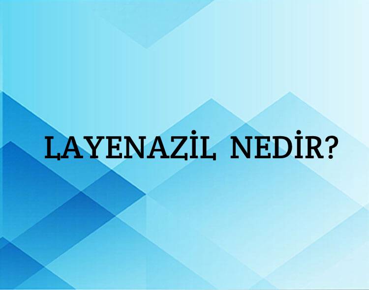 Layenazil Nedir? 1