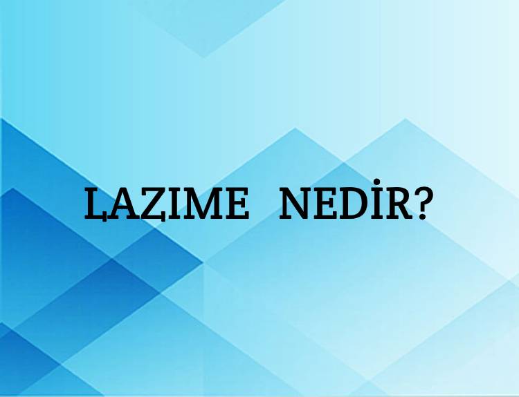 Lazıme Nedir? 1