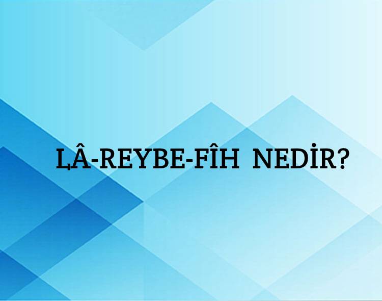 Lâ-reybe-fîh Nedir? 1