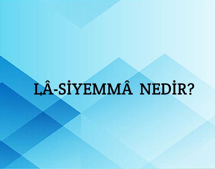 Lâ-siyemmâ Nedir? 1