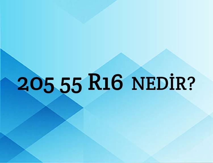 205 55 R16 NEDİR? 1