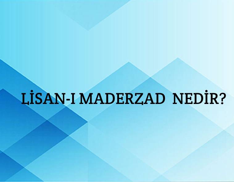 Lisan-ı Maderzad Nedir? 1