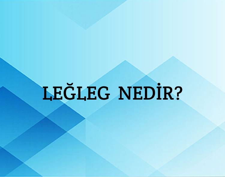 Leğleg Nedir? 1