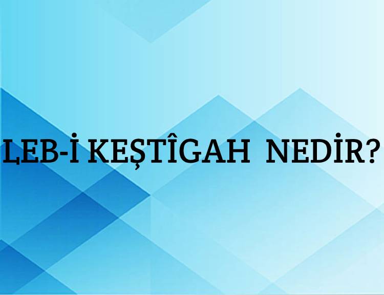 Leb-i keştîgah Nedir? 1