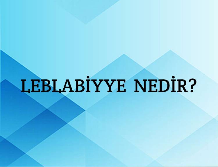 Leblabiyye Nedir? 1