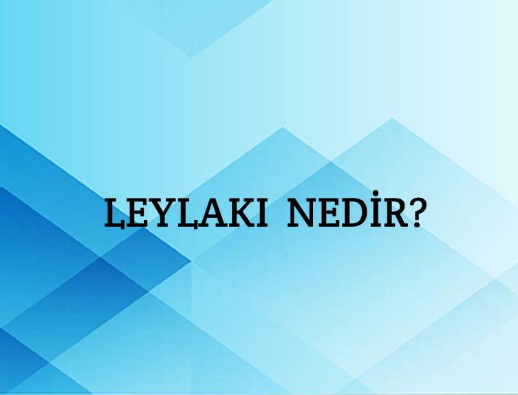 Leylakı Nedir? 1