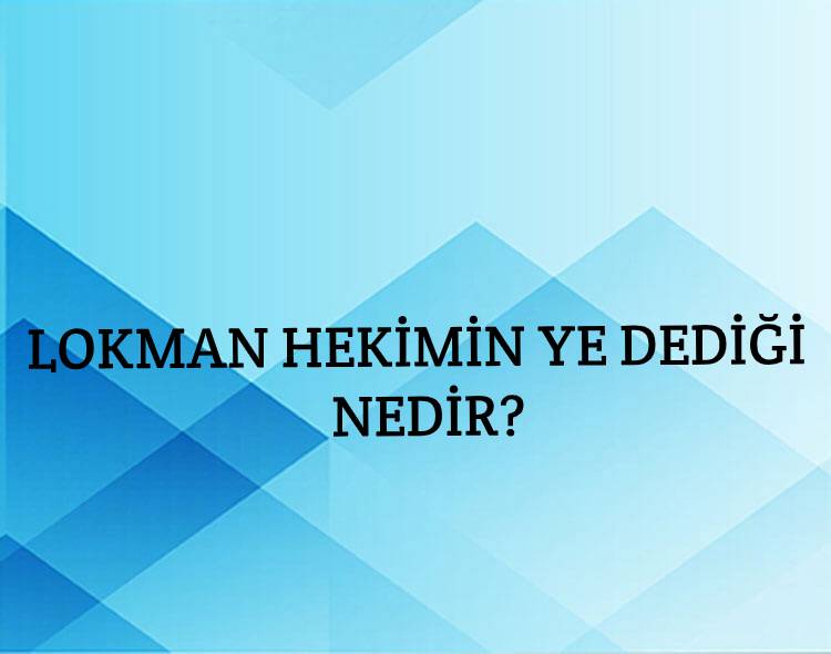 Lokman Hekimin Ye Dediği Nedir? 1