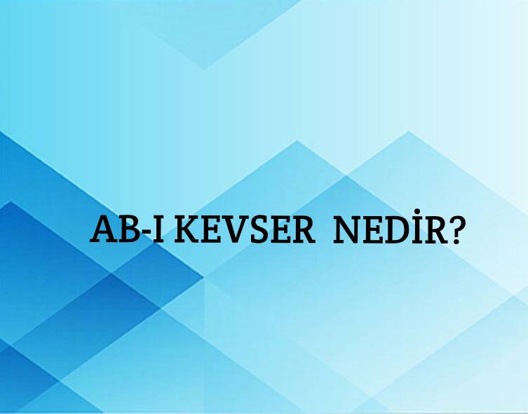 Ab-ı Kevser Nedir? 1